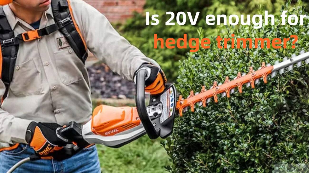 Is 20V enough for hedge trimmer?