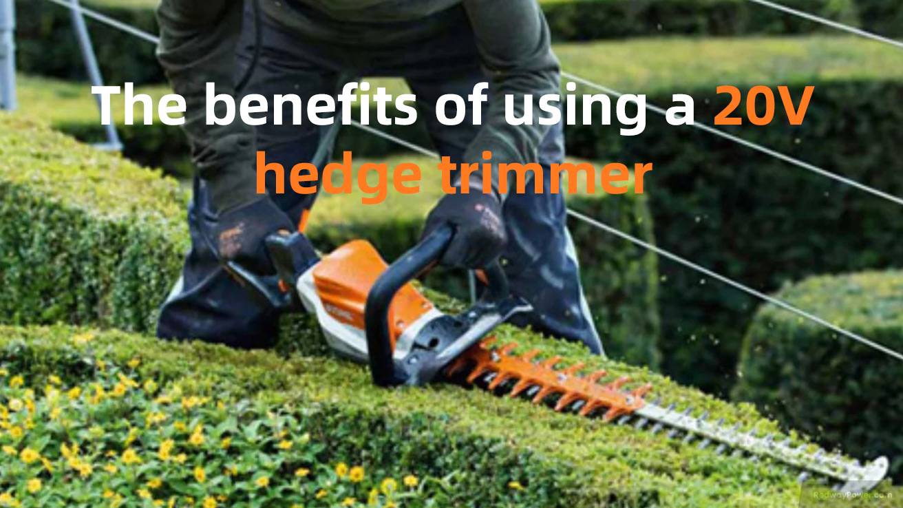The benefits of using a 20V hedge trimmer