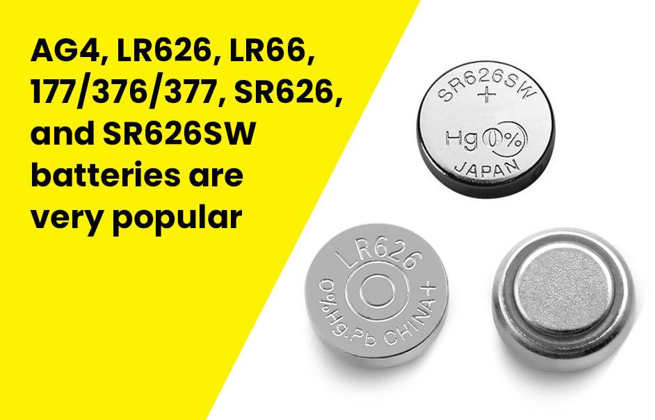 AG4, LR626, LR66, 177/376/377, SR626, and SR626SW batteries are very popular
