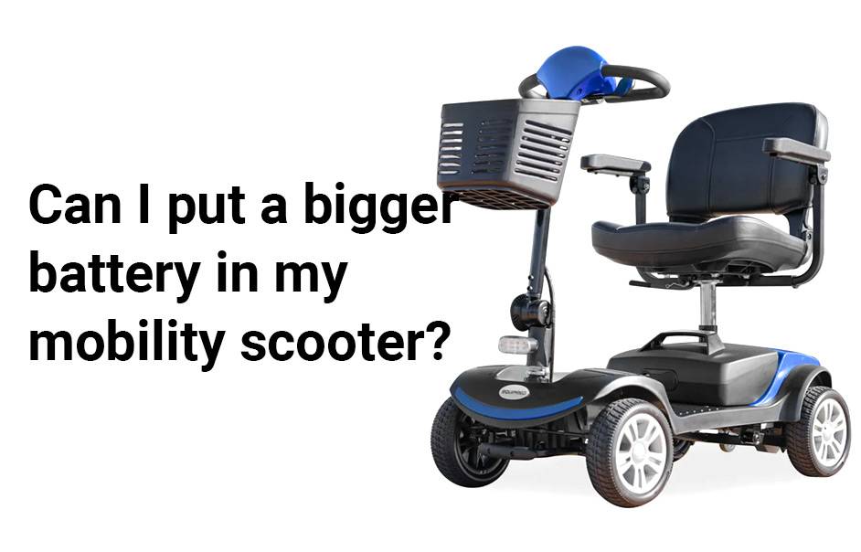 Can I put a bigger battery in my mobility scooter?