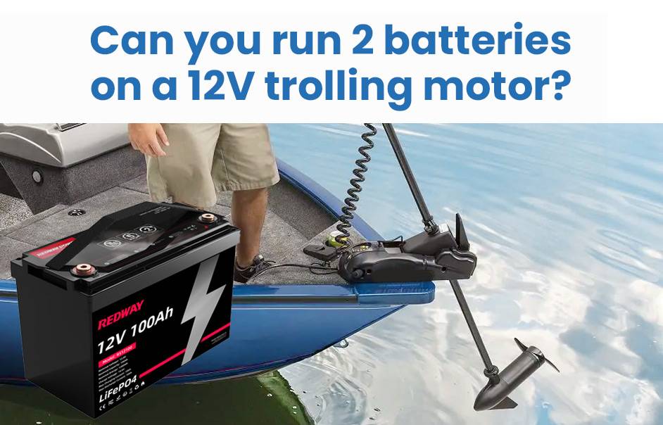 Can you run 2 batteries on a 12V trolling motor?