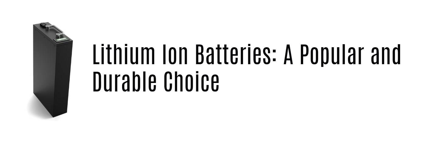 Lithium Ion Batteries: A Popular and Durable Choice