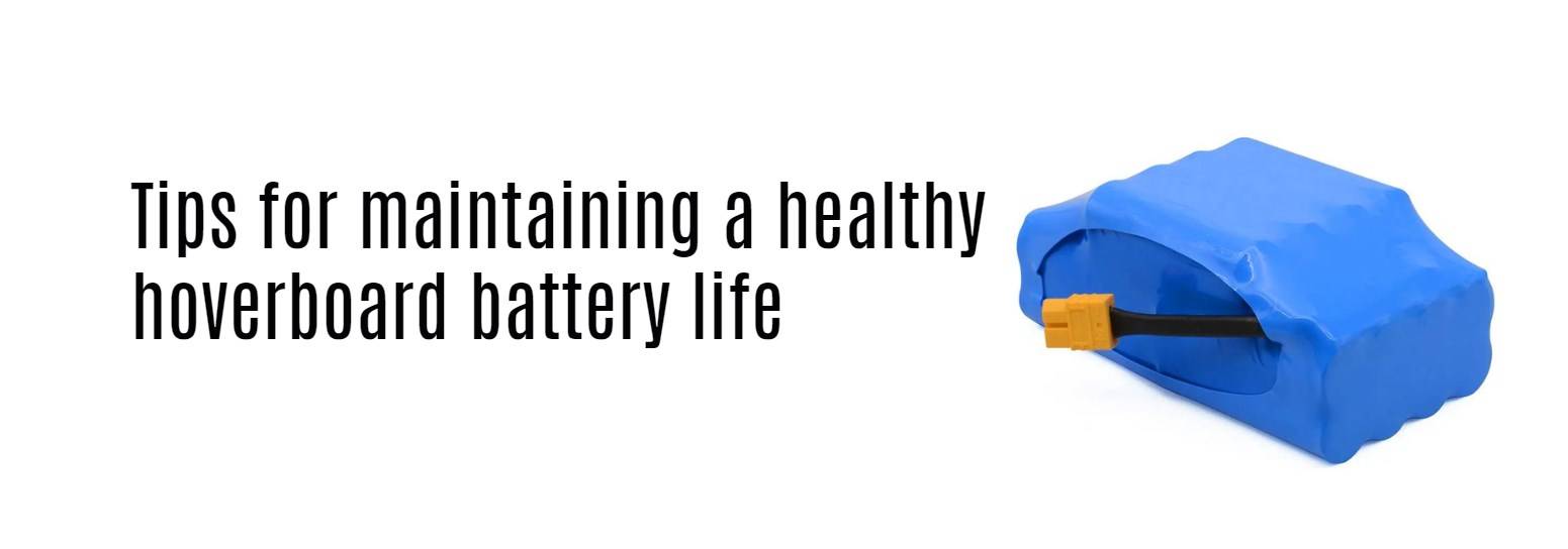 Tips for maintaining a healthy hoverboard battery life