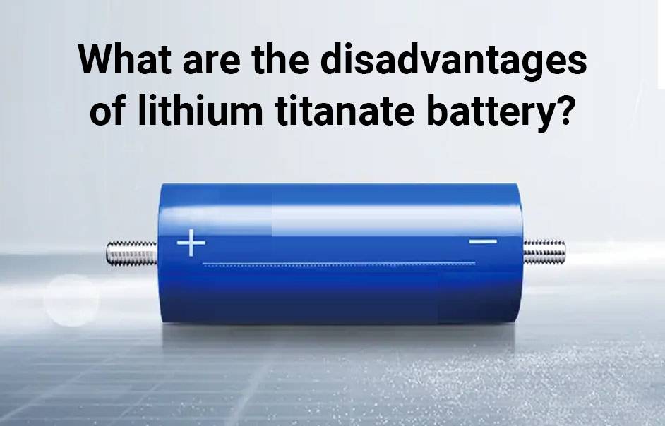 What are the disadvantages of lithium titanate battery? LTO