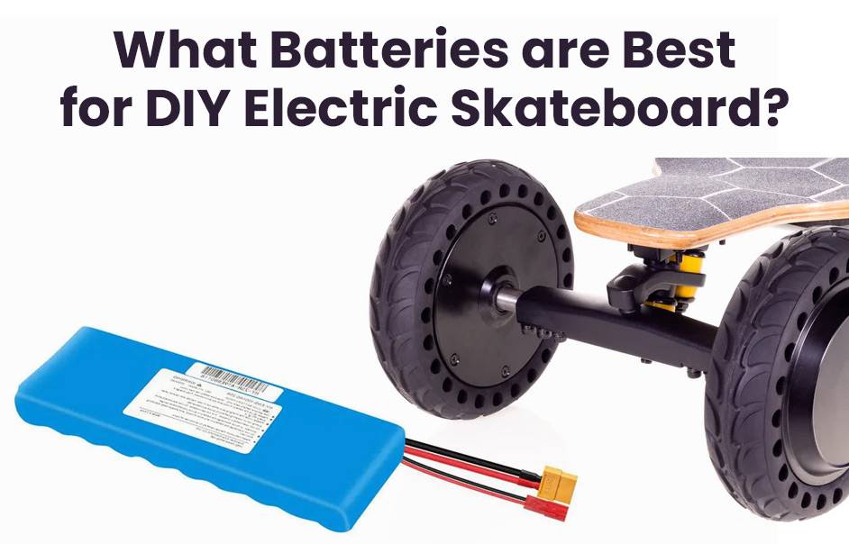 What batteries are best for DIY electric skateboard?
