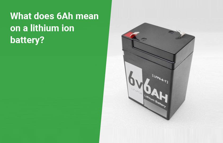 What does 6Ah mean on a lithium ion battery?