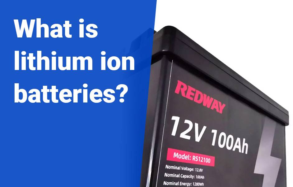Lead-acid vs Lithium ion Batteries, what is lithium ion batteries, 12v 100ah lifepo4 lfp battery