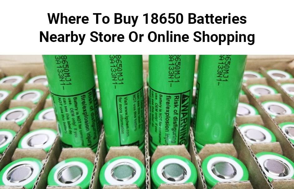 Where To Buy 18650 Batteries: Nearby Store Or Online Shopping