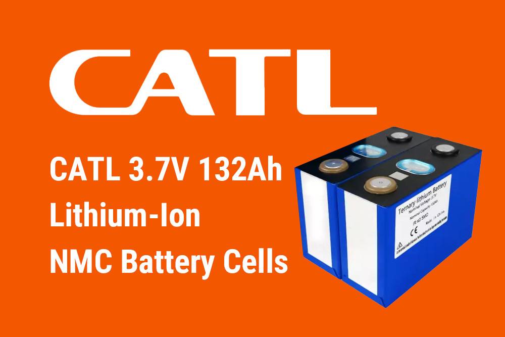 CATL 3.7V 132Ah Lithium-Ion NMC Battery Cells, Top 6 3.7V NMC Cells of 2024
