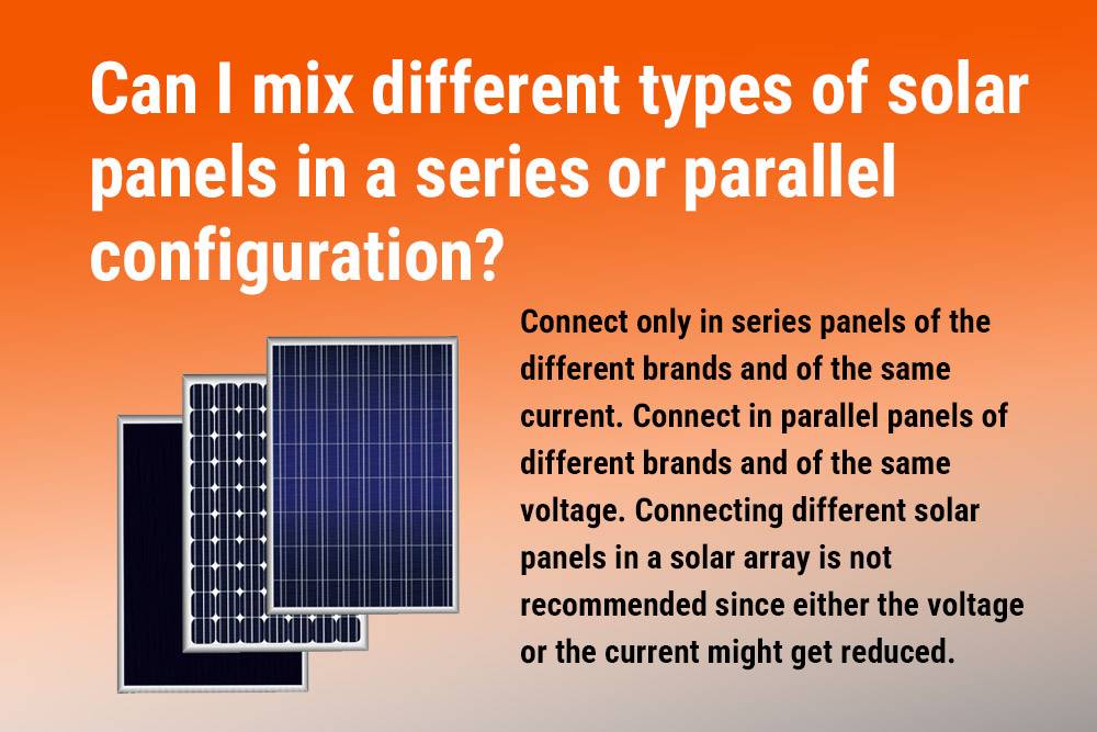 Can I mix different types of solar panels in a series or parallel configuration?Solar Panel Series vs Parallel