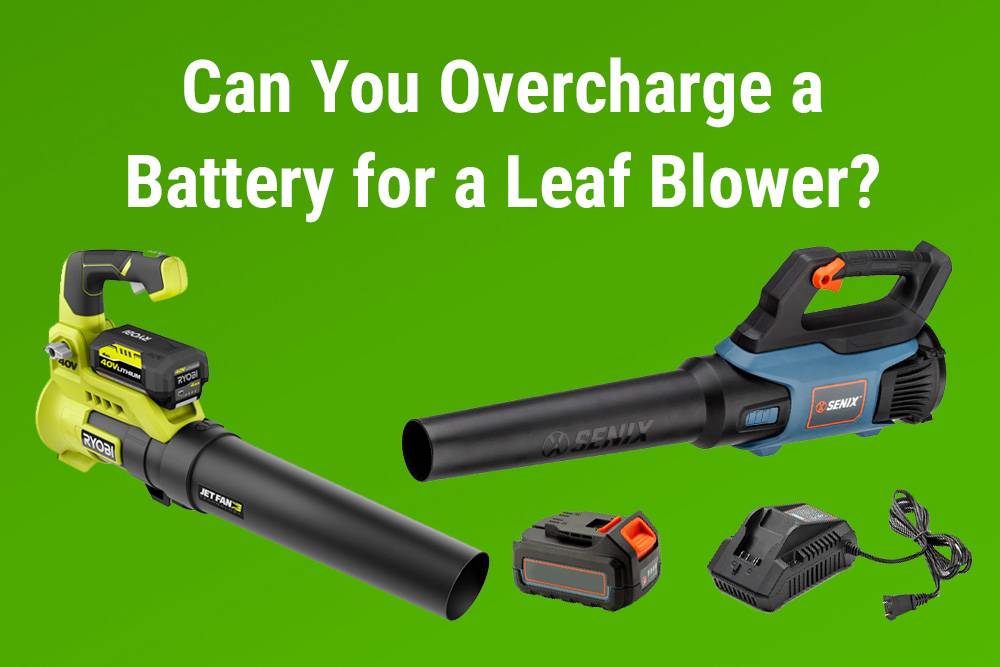 Can you overcharge a battery for a leaf blower?