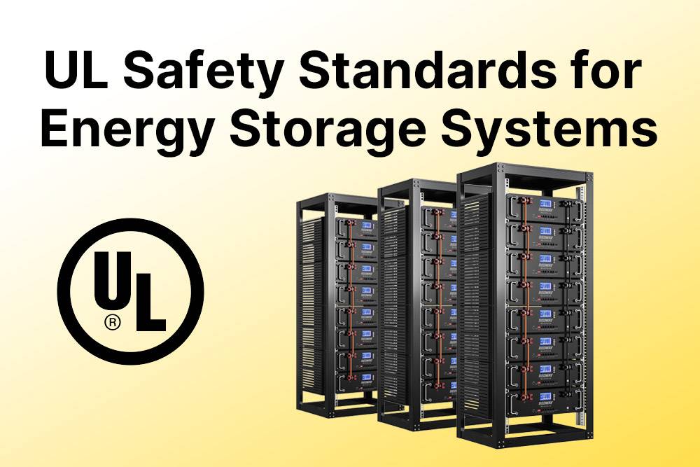 UL Safety Standards for Energy Storage Systems, Lithium-Ion Battery Standards UL Safety Standards for Energy Storage Systems, Lithium-Ion Battery Standards