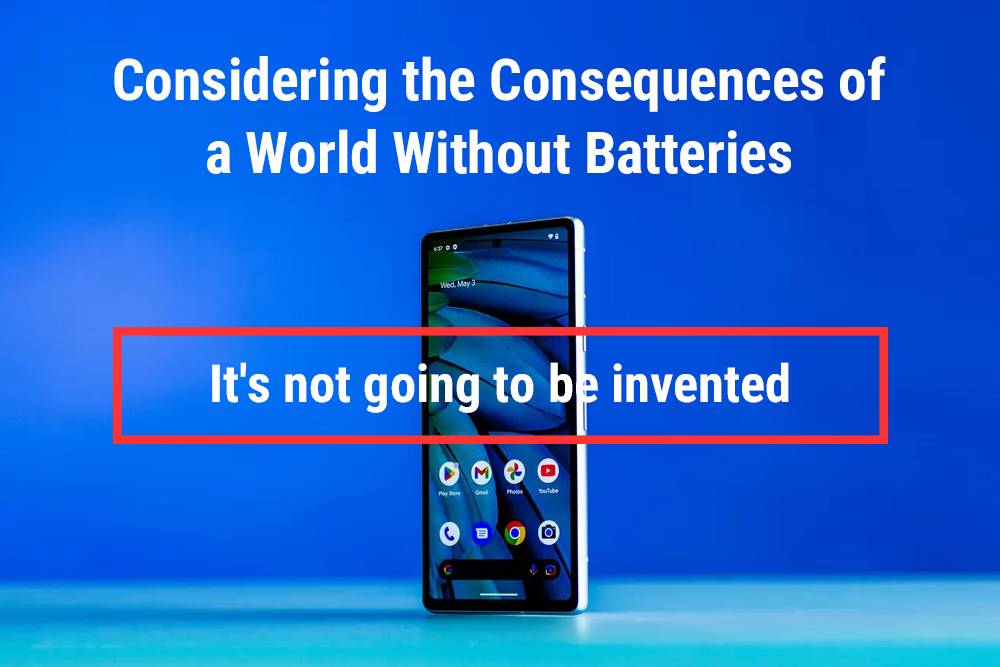 How Did the Battery Evolve into Lithium-Ion Technology?Considering the Consequences of a World Without Batteries