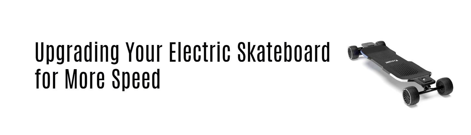 Upgrading Your Electric Skateboard for More Speed