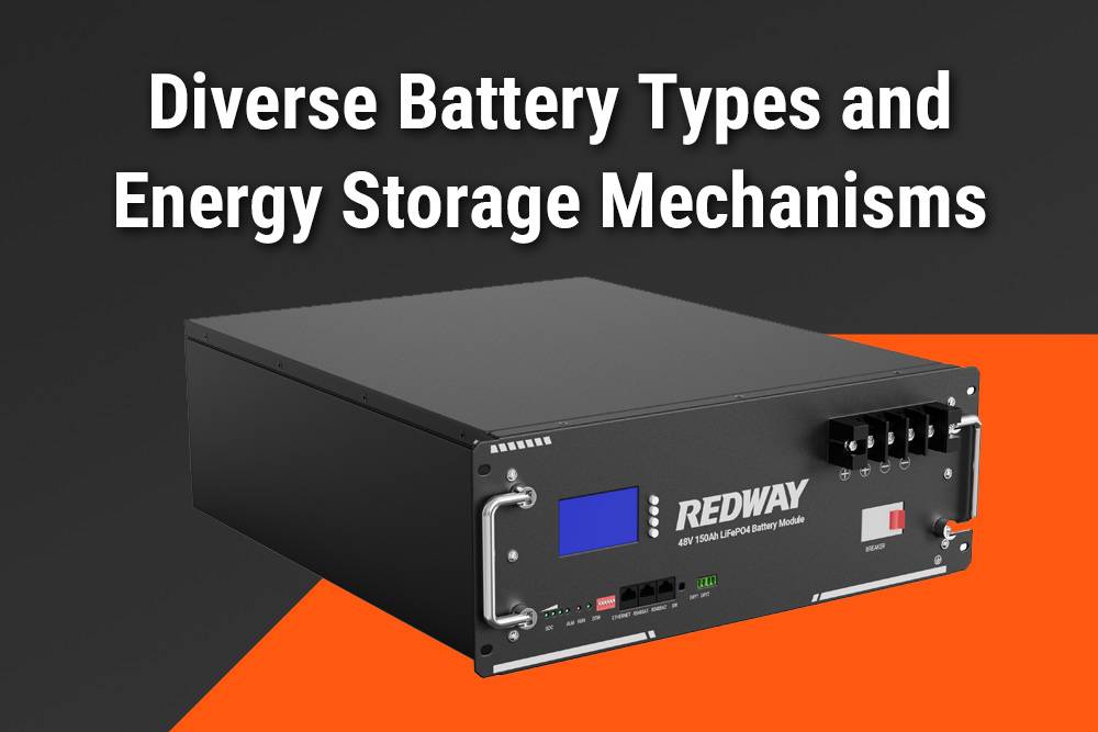 Diverse Battery Types and Energy Storage Mechanisms, How Energy Is Stored in Batteries