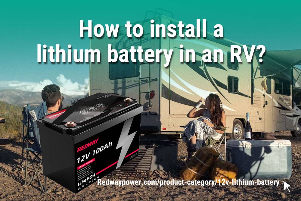 How to install a lithium battery in an RV? Lithium LiFePO4 RV Batteries FAQs