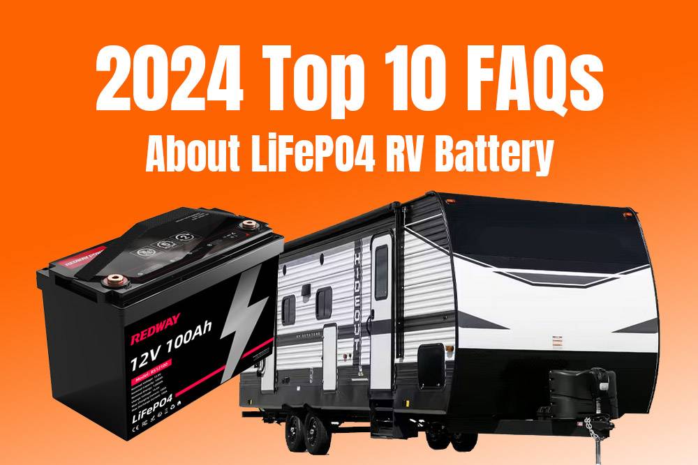 Top 10 FAQs about LiFePO4 RV battery in 2024