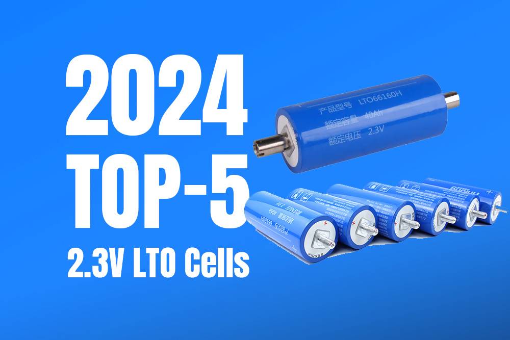 Top 5 2.3V LTO Cells of 2024: A Comprehensive Review
