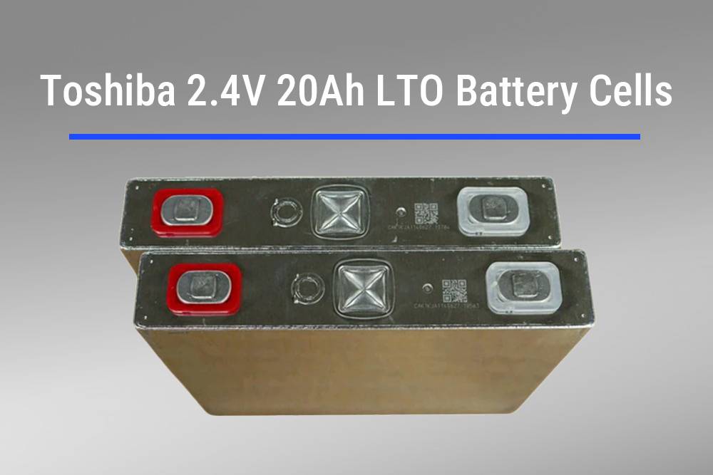 Toshiba 2.4V 20Ah LTO Battery Cells, Top 5 2.3V LTO Cells of 2024
