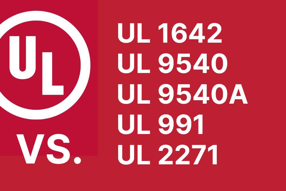 UL 1642 vs UL 9540 vs UL 9540A vs UL 991 vs UL 2271 in Lithium Battery and BESS