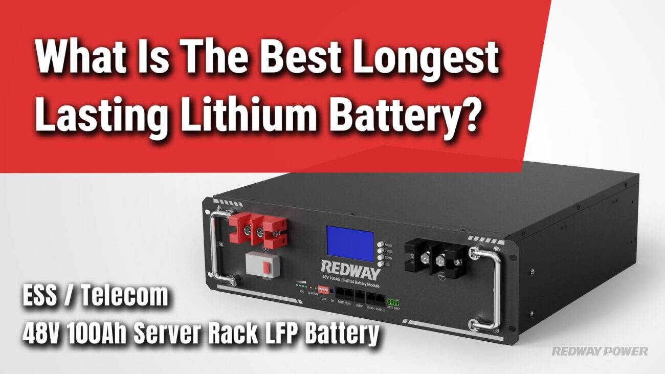 What Is The Best Longest Lasting Lithium Battery 48v 100ah server rack lithium battery redway factory