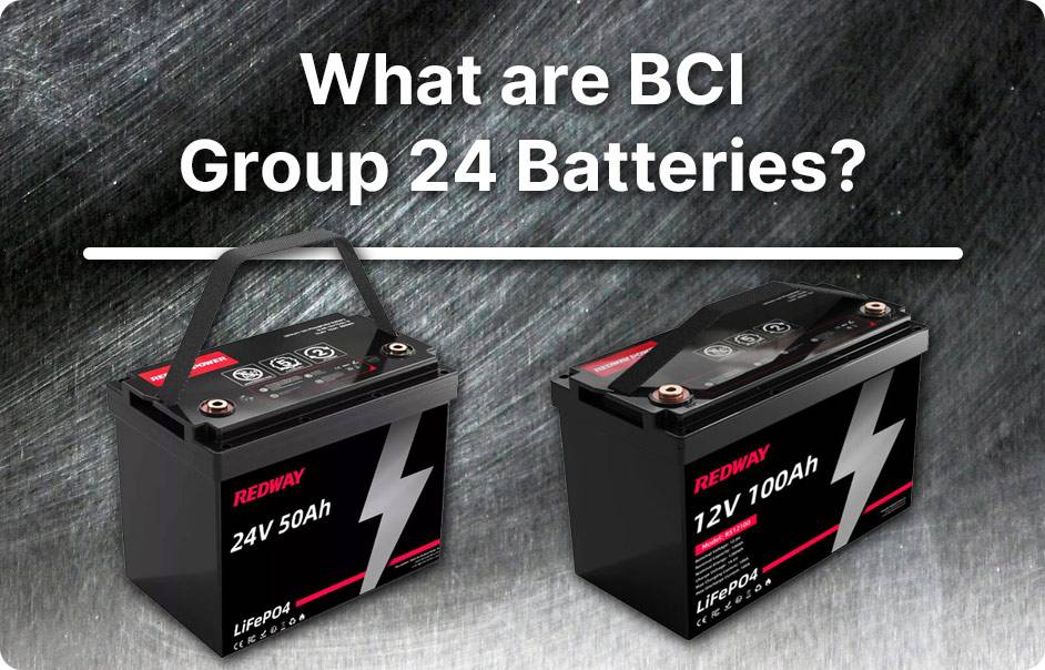 BCI Group 24 Batteries, Comprehensive Guide, What are BCI Group 24 Batteries? 12v 100ah lifepo4 lfp battery 24v 50ah rv marine