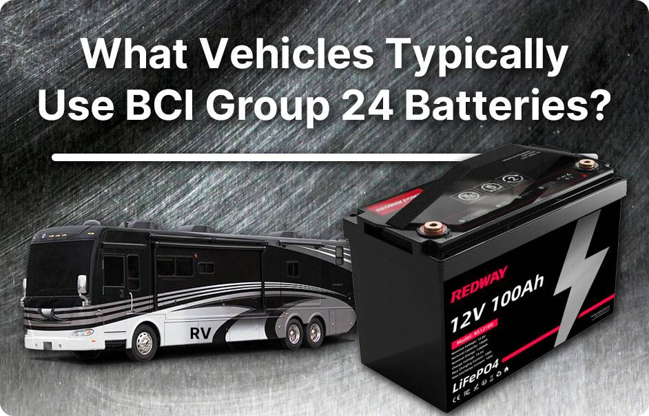 BCI Group 24 Batteries, Comprehensive Guide, 12v 100ah lifepo4 lfp battery rv marine, What vehicles typically use BCI Group 24 batteries?