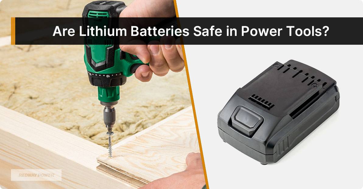 Are Lithium Batteries Safe in Power Tools?