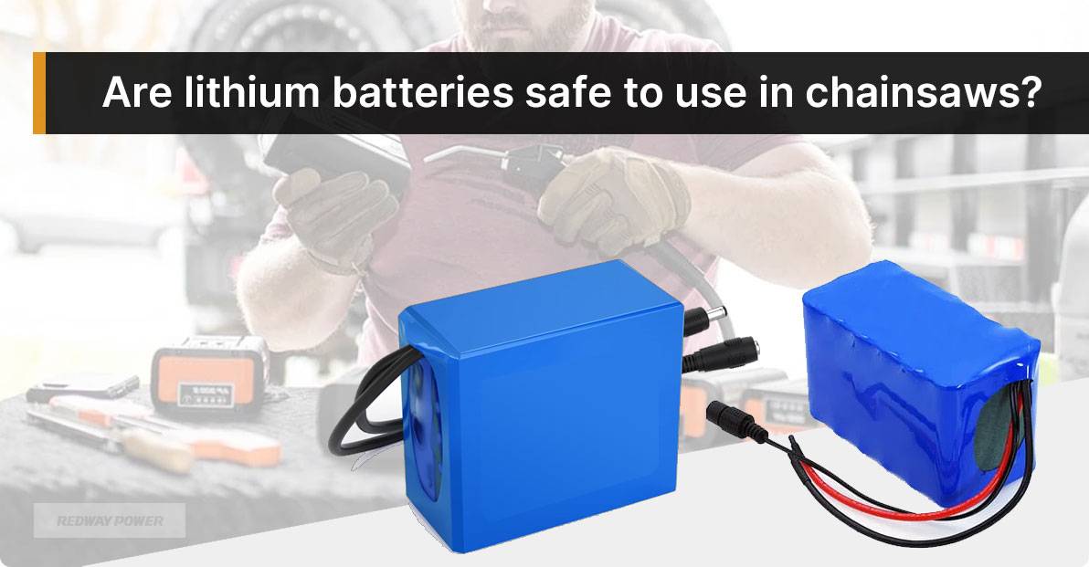 Are lithium batteries safe to use in chainsaws?