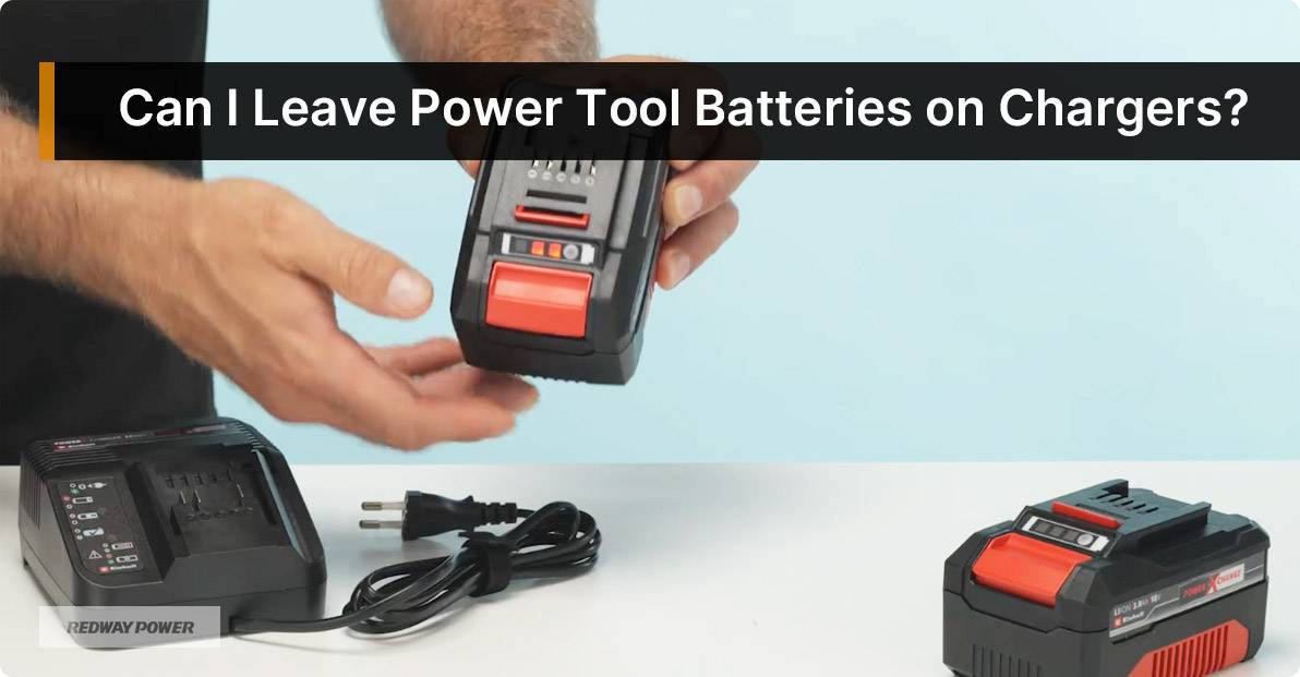 Can I Leave Power Tool Batteries on Chargers?