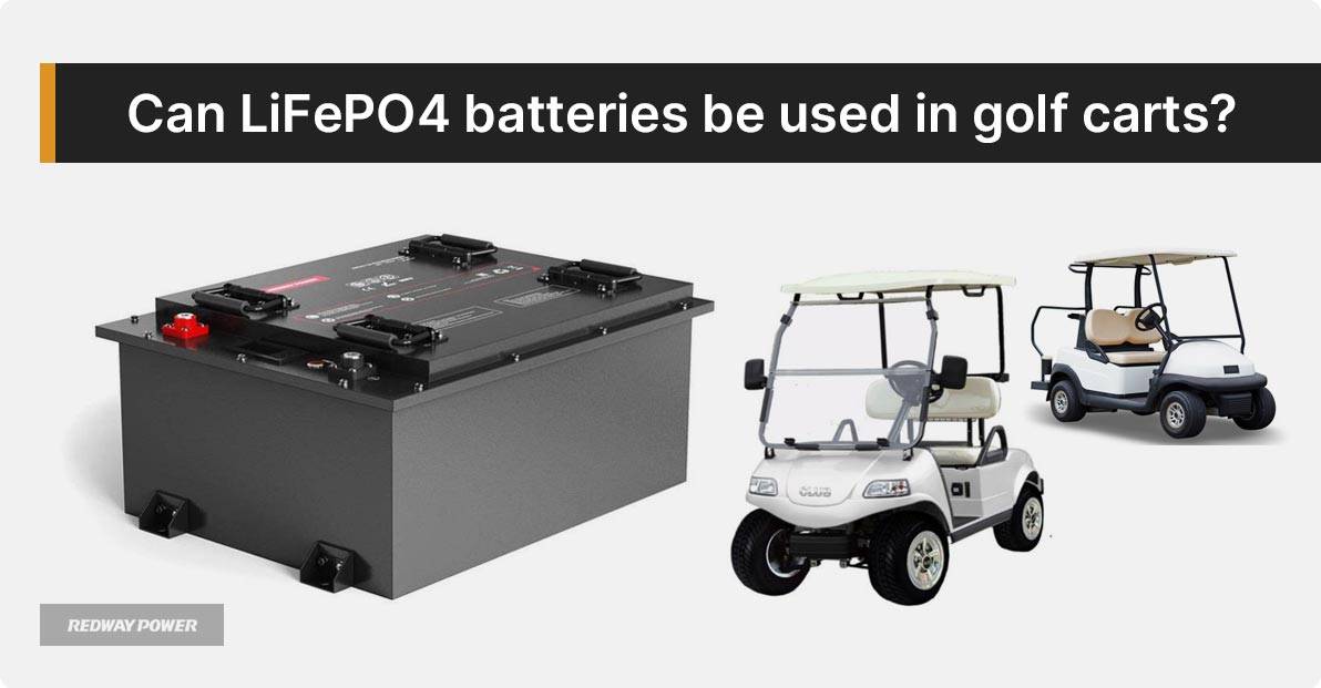 Can LiFePO4 batteries be used in golf carts?