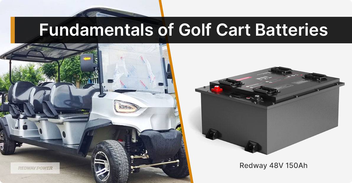 Fundamentals of Golf Cart Batteries, Types of Golf Cart Batteries. 48V 150Ah lithium golf cart battery, redway power 48v 100ah