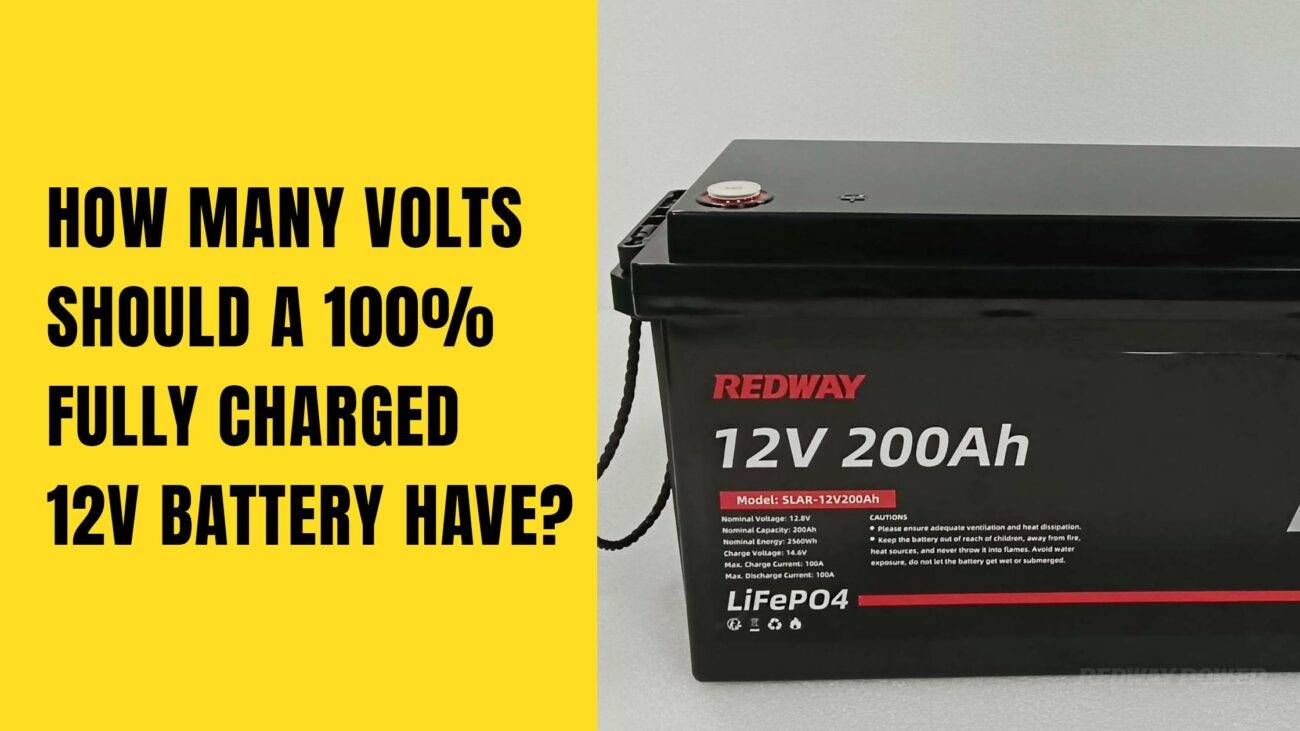 How Many Volts Should A 100% Fully Charged 12-volt Battery Have? 12v 200ah rv battery lifepo4