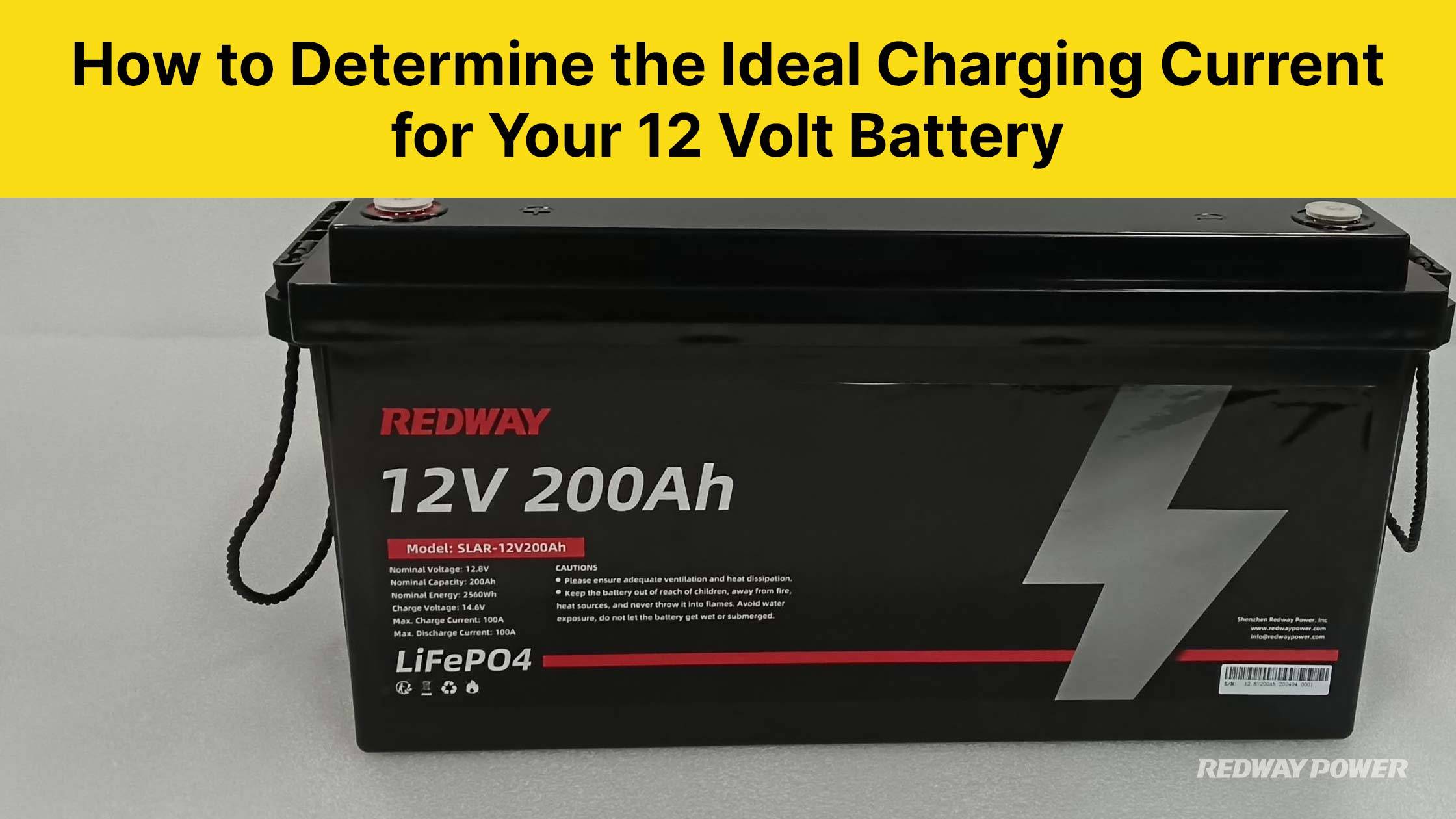 How to Determine the Ideal Charging Current for Your 12 Volt Battery. 12v 200ah lifepo4 battery rv battery marine battery redway