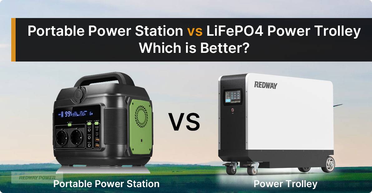 Portable Power Station vs LiFePO4 Power Trolley, which is better?