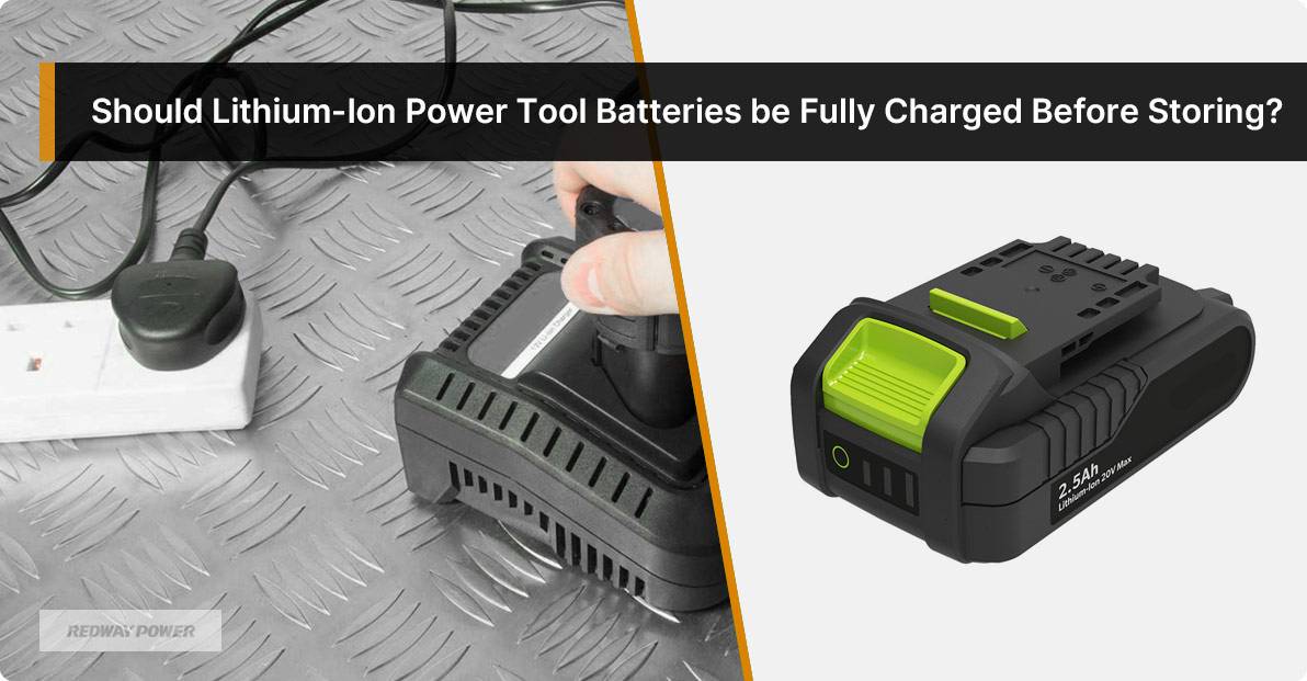 Should Lithium-Ion Power Tool Batteries be Fully Charged Before Storing?