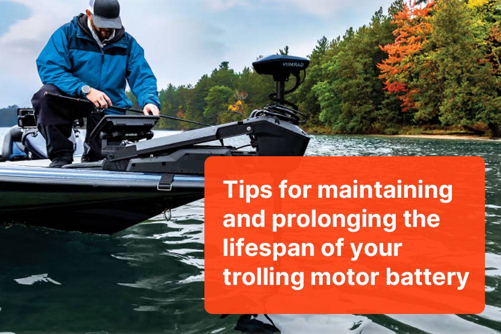 Tips for maintaining and prolonging the lifespan of your trolling motor battery, Best Trolling Motor Battery