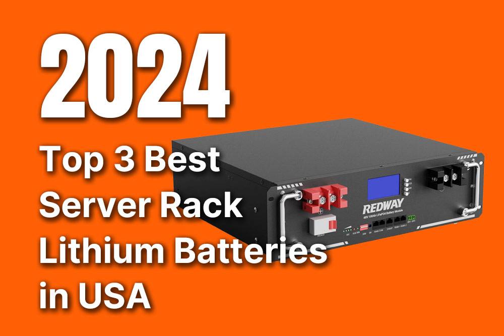 Top 3 Best Server Rack Lithium LiFePO4 Batteries in USA