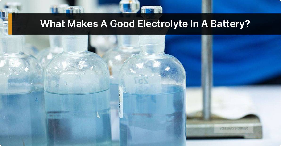 What Makes A Good Electrolyte In A Battery? Battery Electrolyte Management 