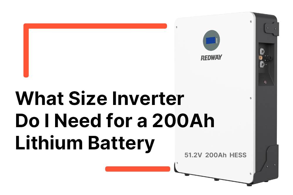 What Size Inverter Do I Need for a 200Ah Lithium Battery: Sizing Guide for Optimal Use 48V 200ah