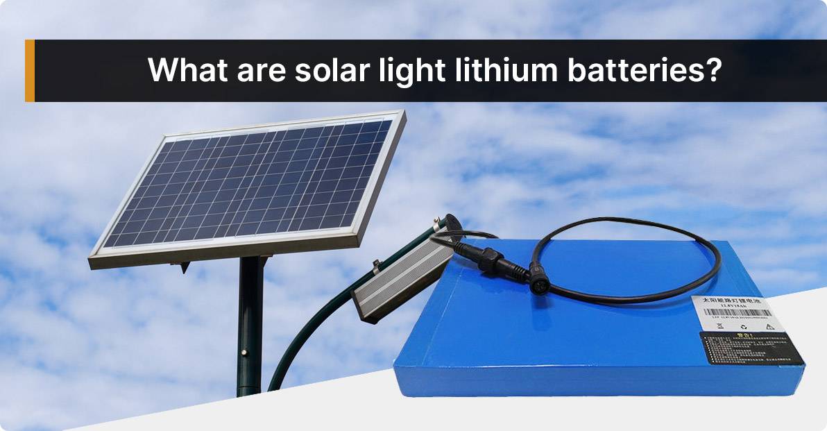 What are solar light lithium batteries?