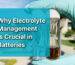 Why Electrolyte Management Is Crucial in Batteries: Key Questions Answered