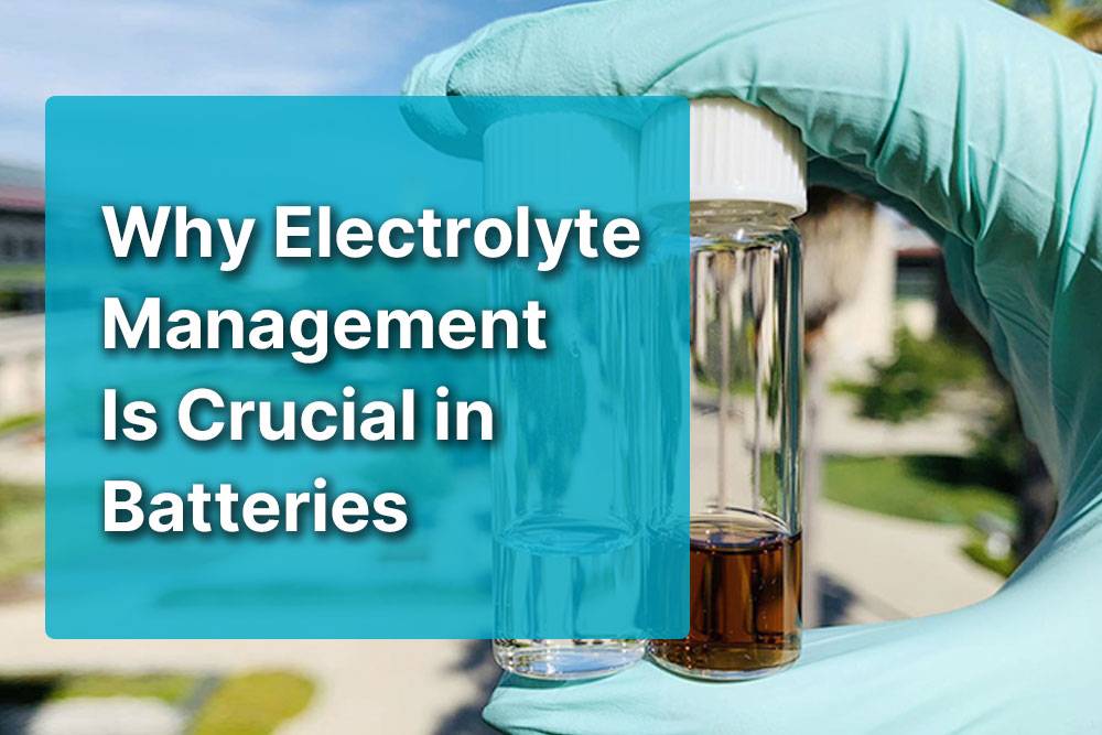 Why Electrolyte Management Is Crucial in Batteries: Key Questions Answered