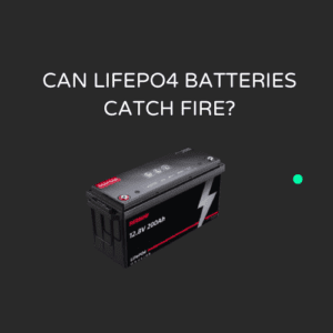 Can LiFePO4 batteries catch fire