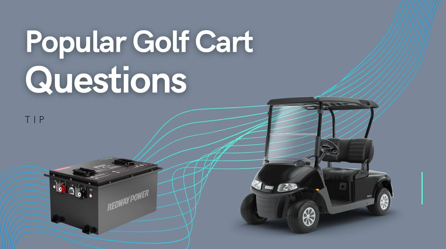 Popular Golf Cart Questions 48v 100ah golf cart lithium battery