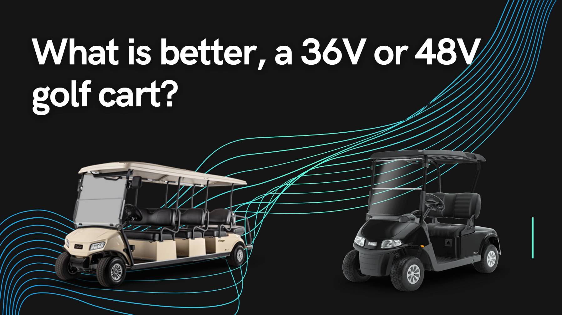 What is better, a 36V or 48V golf cart? Popular Golf Cart Questions