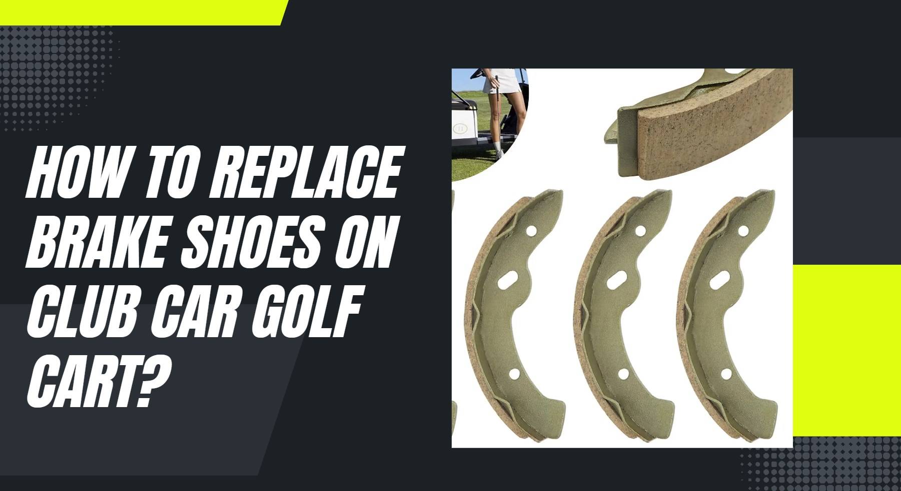 How to replace brake shoes on Club Car golf cart? How Do Golf Carts Operate? How to replace brake shoes on Club Car golf cart? How Do Golf Carts Operate?