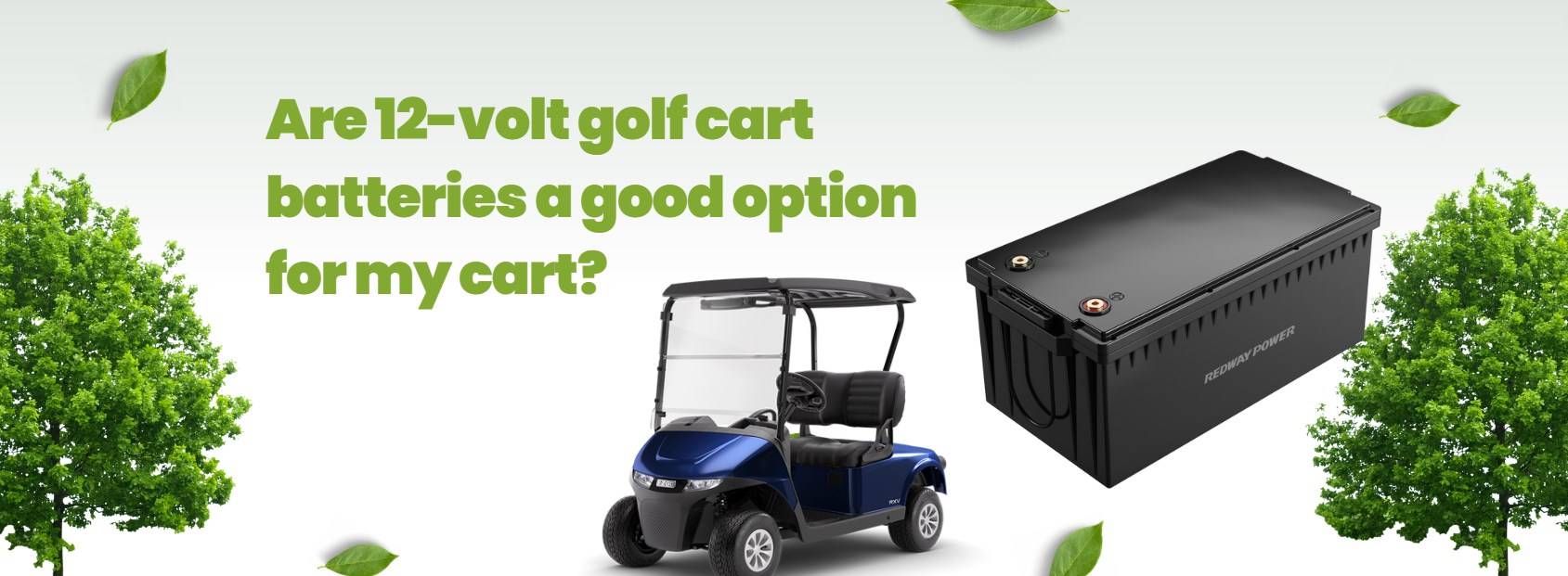 Are 12-volt golf cart batteries a good option for my cart? 12v 250ah lifepo4 battery redway
