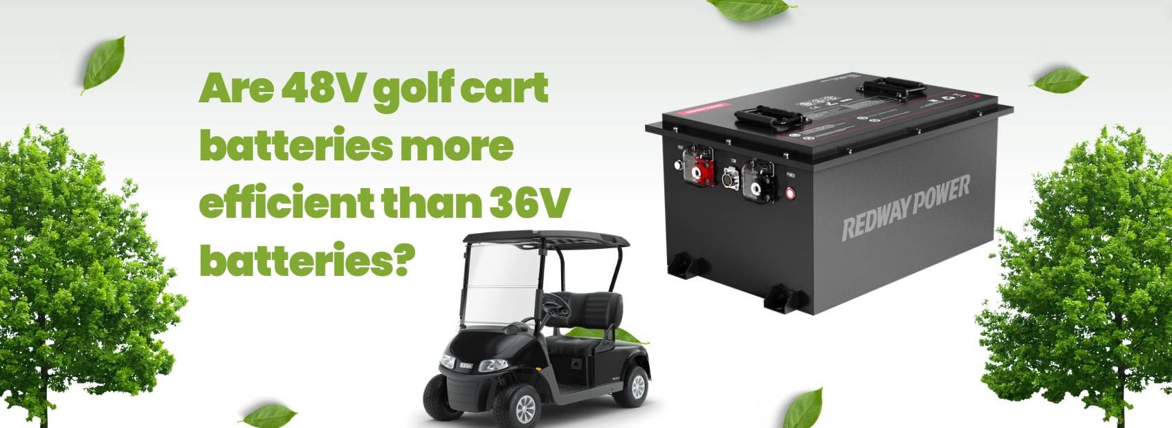 Are 48V golf cart batteries more efficient than 36V batteries? 48v 100ah lithium golf cart battery redway