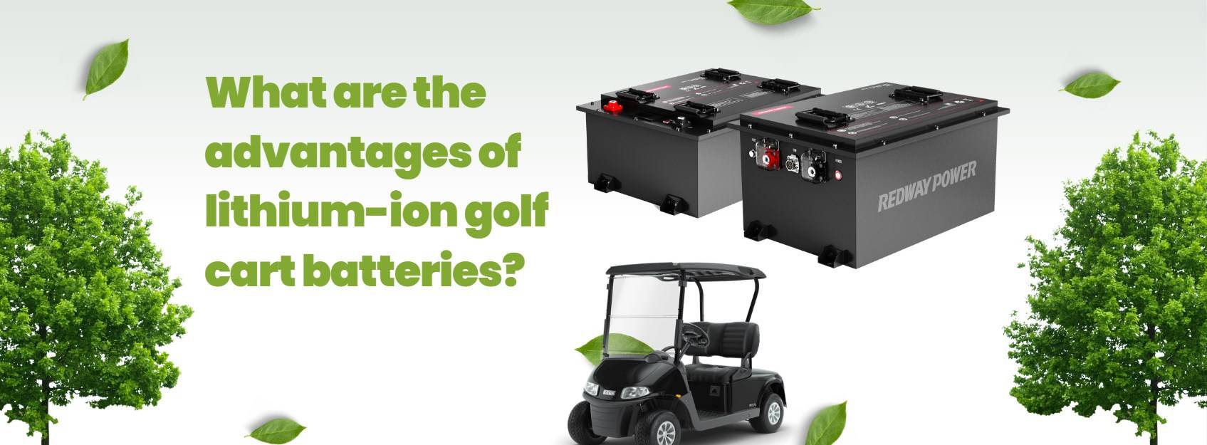What are the advantages of lithium-ion golf cart batteries? 48v 100ah lifepo4 golf cart battery redway